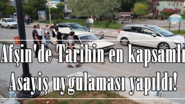 Afşin’de Tarihin en kapsamlı Asayiş uygulaması yapıldı!