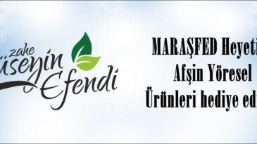 MARAŞFED Heyetine Afşin Yöresel Ürünleri hediye edildi!