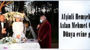 Afşinli Hemşehrimiz Aslan Mehmet Coşkun Dünya evine girdi!