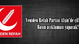Yeniden Refah Partisi Afşin’de çiftçilerle Basın açıklaması yapacak!