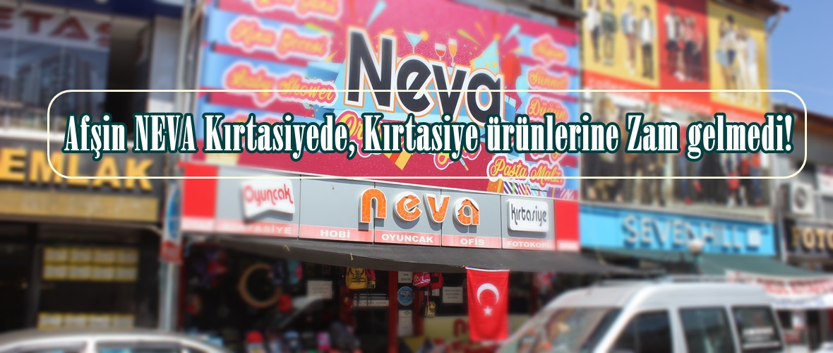 Afşin NEVA Kırtasiyede, Kırtasiye ürünlerine Zam gelmedi!