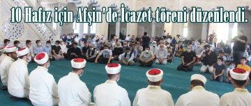 10 Hafız için Afşin’de İcazet töreni düzenlendi.