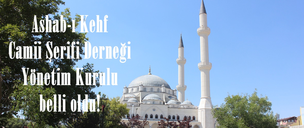 Ashab-ı Kehf Camii Şerifi Derneği Yönetim Kurulu belli oldu!