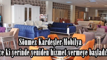 Sönmez Kardeşler Mobilya Önce ki yerinde yeniden hizmet vermeye başladı!