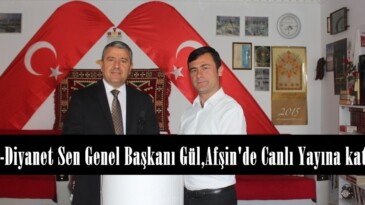 Mil-Diyanet Sen Genel Başkanı Gül,Afşin’de Canlı Yayına katıldı!