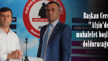 Başkan Ceren; “Afşin’de muhalefet boşluğunu dolduracağız”
