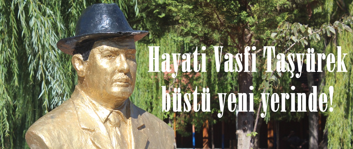 Hayati Vasfi Taşyürek büstü yeni yerinde!