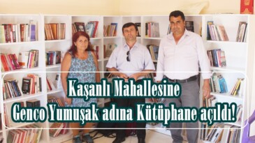 Kaşanlı Mahallesine Genco Yumuşak adına Kütüphane açıldı!
