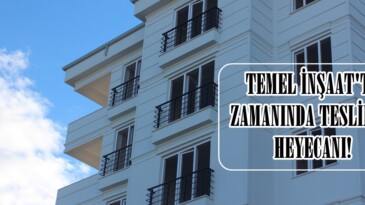 Temel İnşaat 36 Dairede Zamanında Teslimat Heyecanı!
