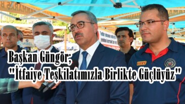 Başkan Güngör;”İtfaiye Teşkilatımızla Birlikte Güçlüyüz”