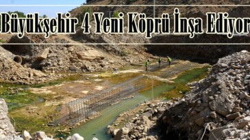 Büyükşehir 4 Yeni Köprü İnşa Ediyor!