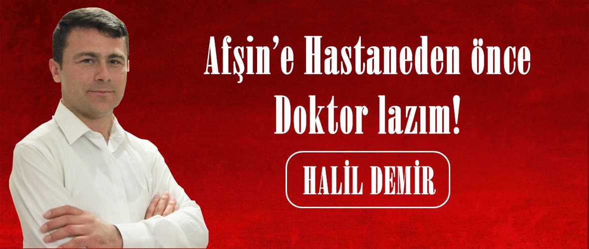 Afşin’e Hastaneden önce Doktor lazım!