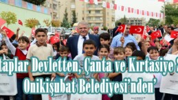 ’Kitaplar Devletten, Çanta ve Kırtasiye Seti Onikişubat Belediyesi’nden’