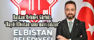 Başkan Gürbüz, “Haydi Elbistan sana mavi yakışır”