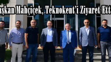 Başkan Mahçiçek, Teknokent’i Ziyaret Etti.