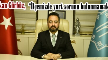 Başkan Gürbüz, “İlçemizde yurt sorunu bulunmamaktadır”