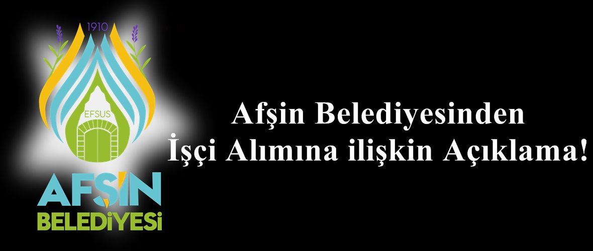 Afşin Belediyesinden İşçi Alımına ilişkin Açıklama!