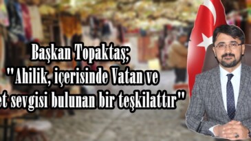 Başkan Topaktaş; “Ahilik, içerisinde Vatan ve Millet sevgisi bulunan bir teşkilattır”