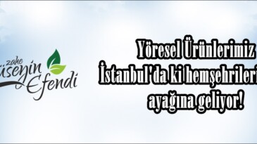 Yöresel Ürünlerimiz İstanbul’da ki hemşehrilerimizin ayağına geliyor!