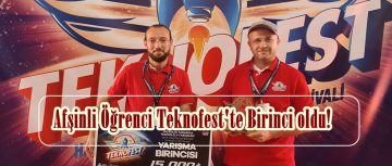 Afşinli Öğrenci Teknofest’te Birinci oldu!