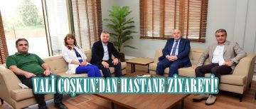 VALİ COŞKUN’DAN HASTANE ZİYARETİ!