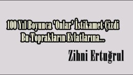 100 Yıl Boyunca ‘Onlar’ İstikamet Çizdi Bu Toprakların Evlatlarına…