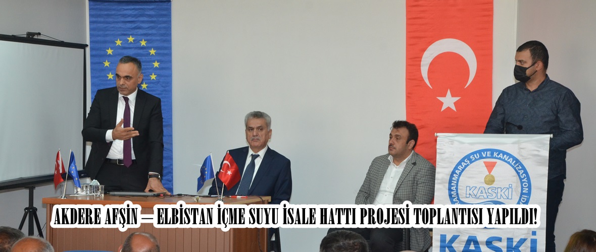 AKDERE AFŞİN – ELBİSTAN İÇME SUYU İSALE HATTI PROJESİ TOPLANTISI YAPILDI!