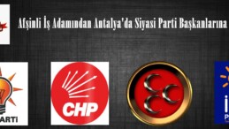 Afşinli İş Adamından Antalya’da Siyasi Parti Başkanlarına ziyaret!