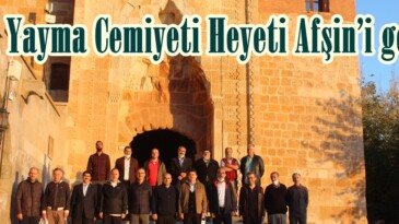 İlim Yayma Cemiyeti Heyeti Afşin’i gezdi!