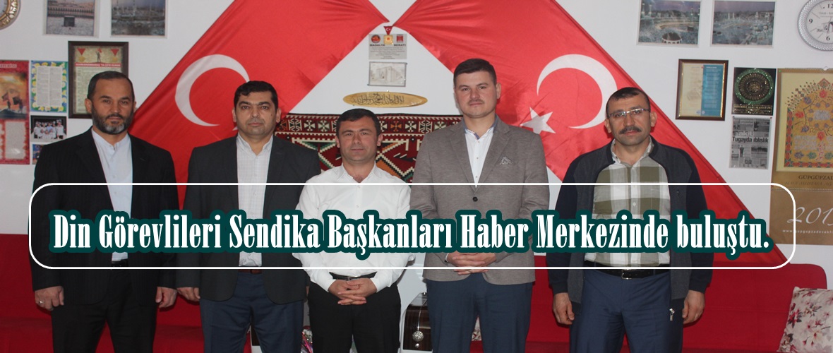 Din Görevlileri Sendika Başkanları Haber Merkezinde buluştu.