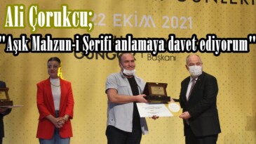 Ali Çorukcu; “Aşık Mahzun-i Şerifi anlamaya davet ediyorum”