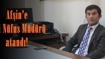 Afşin’e yeni Nüfus Müdürü atandı!