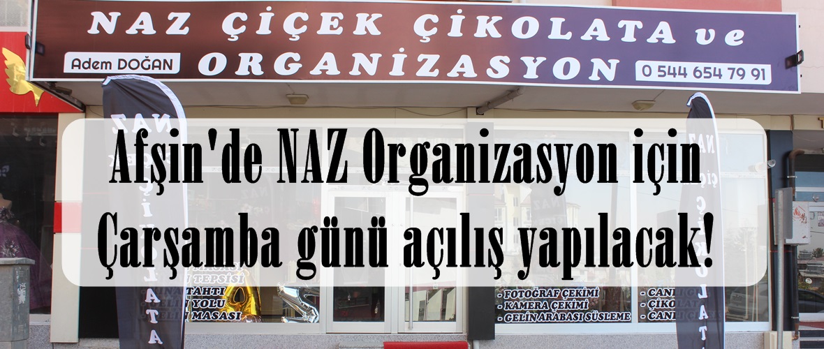 Afşin’de NAZ Organizasyon için Çarşamba günü açılış yapılacak!