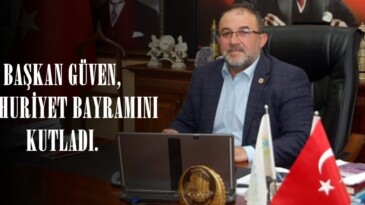 BAŞKAN GÜVEN, CUMHURİYET BAYRAMINI KUTLADI.
