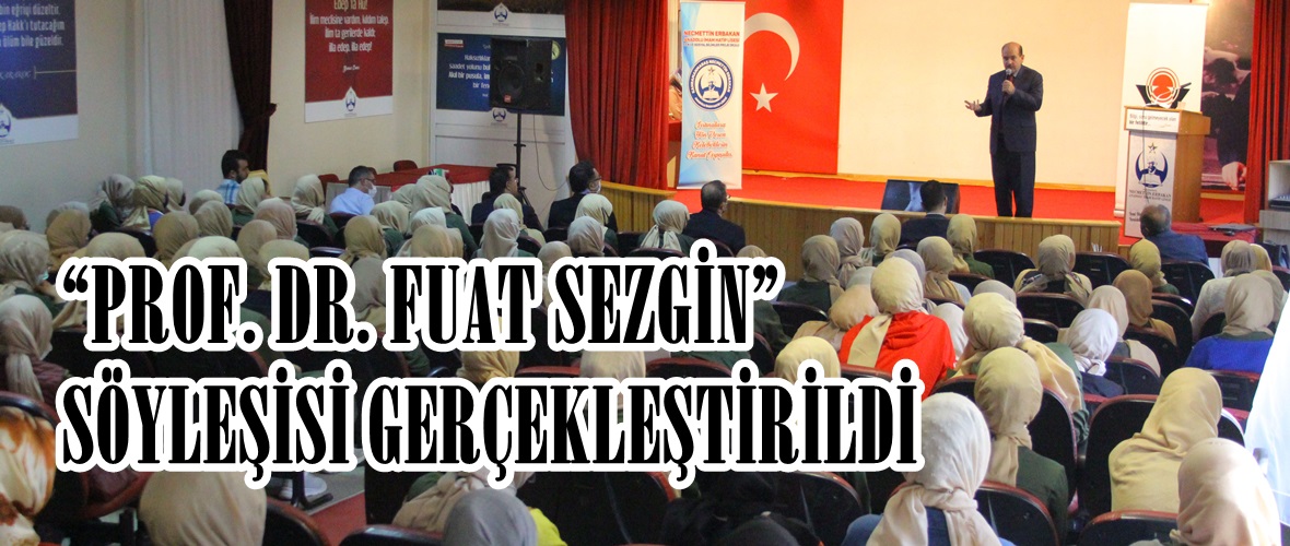 “PROF. DR. FUAT SEZGİN” SÖYLEŞİSİ GERÇEKLEŞTİRİLDİ