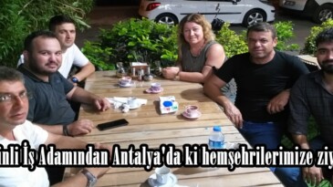 Afşinli İş Adamından Antalya’da ki hemşehrilerimize ziyaret!