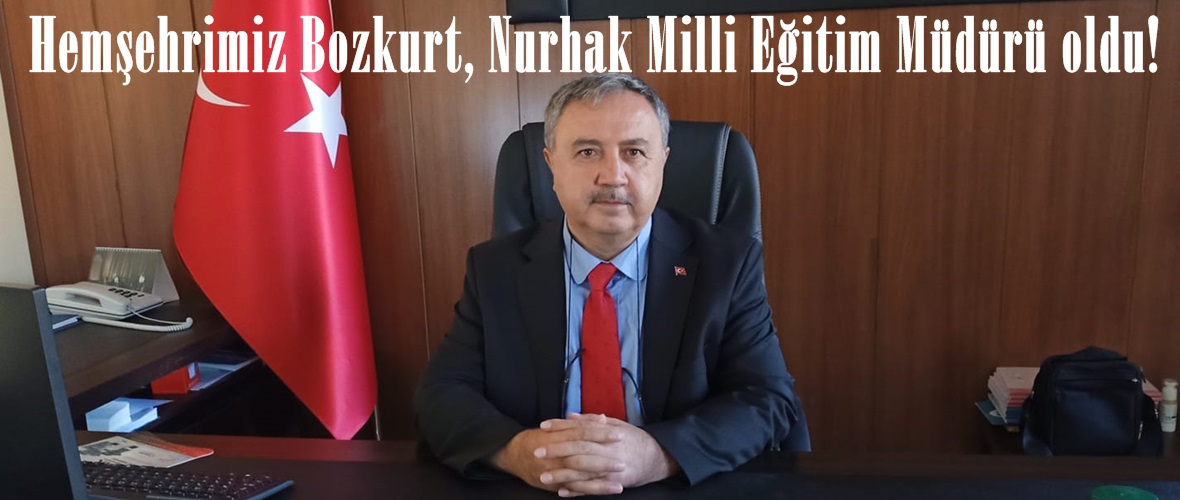 Hemşehrimiz Bozkurt, Nurhak Milli Eğitim Müdürü oldu!