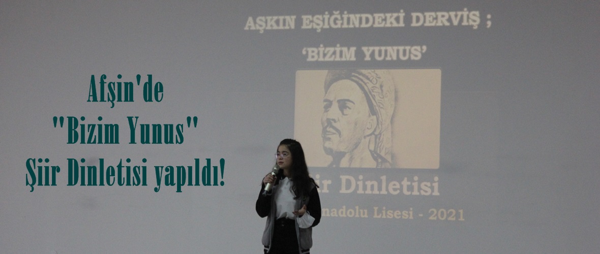 Afşin’de “Bizim Yunus” Şiir Dinletisi yapıldı!