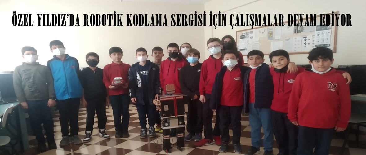 ÖZEL YILDIZ’DA ROBOTİK KODLAMA SERGİSİ İÇİN ÇALIŞMALAR DEVAM EDİYOR!