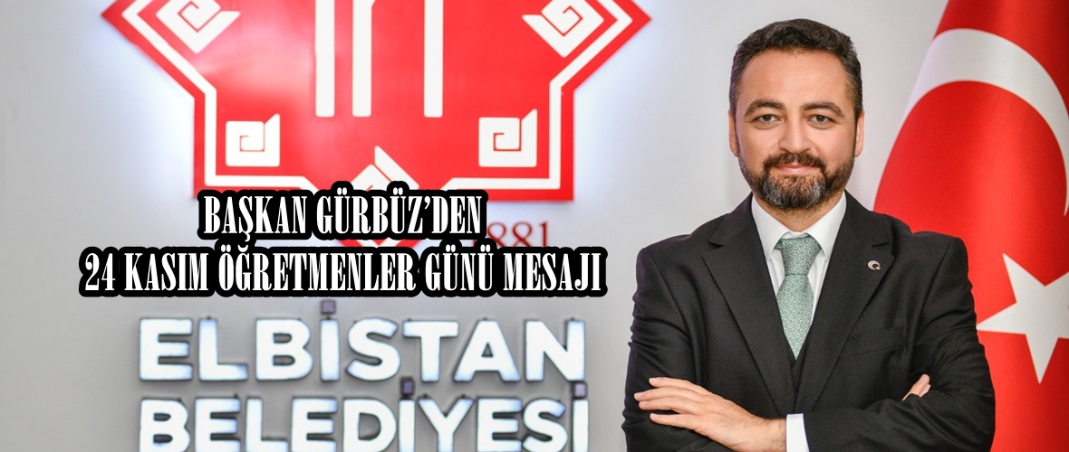 BAŞKAN GÜRBÜZ’DEN 24 KASIM ÖĞRETMENLER GÜNÜ MESAJI