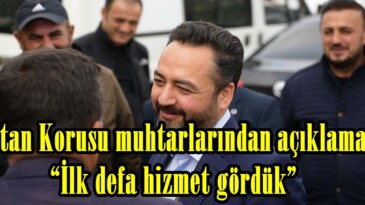 Sultan Korusu muhtarlarından açıklama, “İlk defa hizmet gördük”