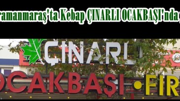 Kahramanmaraş’ta Kebap ÇINARLI OCAKBAŞI’nda yenir!