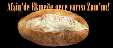 Afşin’de Ekmeğe yine ZAM yapıldı!