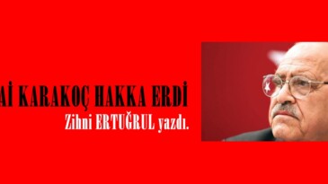 SEZAİ KARAKOÇ HAKKA ERDİ!