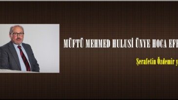 MÜFTÜ MEHMED HULUSİ ÜNYE HOCA EFENDİ!.. 