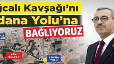 Ağcalı Kavşağı Adana Yolu’na Bağlanıyor