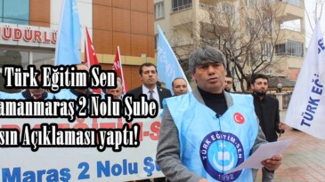 Türk Eğitim Sen Kahramanmaraş 2 Nolu Şube Basın Açıklaması yaptı!