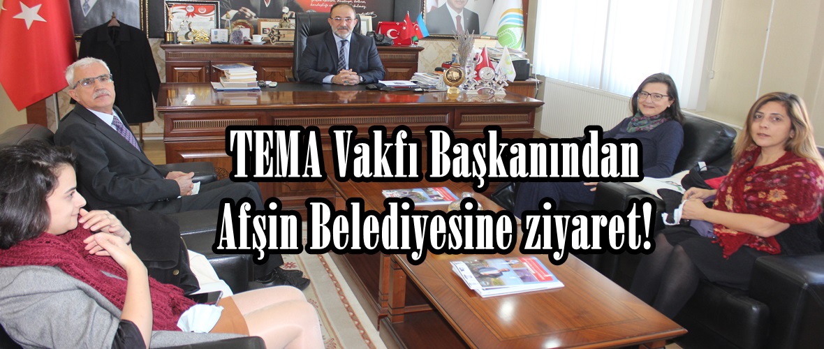 TEMA Vakfı Başkanından Afşin Belediyesine ziyaret!