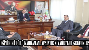 MİLLÎ EĞİTİM MÜDÜRÜ KAHRAMAN, AFŞİN’DE ZİYARETLER GERÇEKLEŞTİRDİ.