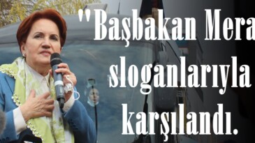 İYİ Parti Genel Başkanı Afşin’de “Başbakan Meral” sloganlarıyla karşılandı.